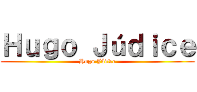 Ｈｕｇｏ Ｊúｄｉｃｅ (Hugo Júdice)