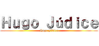 Ｈｕｇｏ Ｊúｄｉｃｅ (Hugo Júdice)
