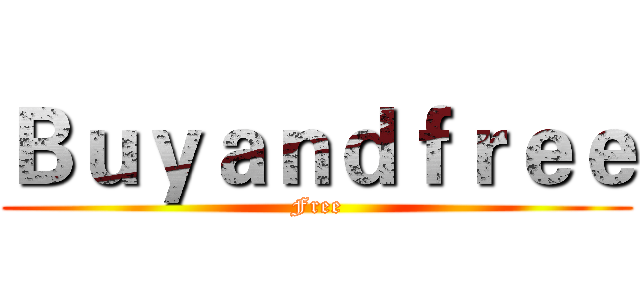 Ｂｕｙａｎｄｆｒｅｅ (Free)