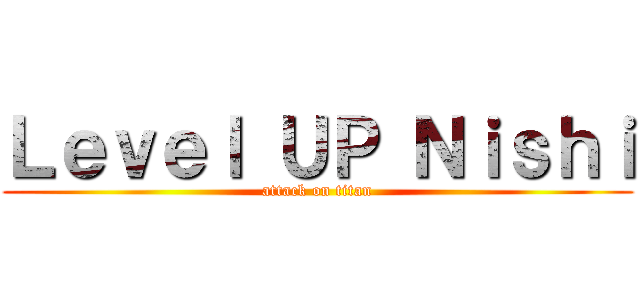 Ｌｅｖｅｌ ＵＰ Ｎｉｓｈｉ (attack on titan)