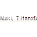 Ｍｚｋｉ．ＴｉｔａｎｘＤ (attack on Dota)