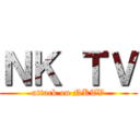 ＮＫ ＴＶ (attack on NKTV)
