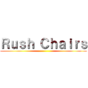Ｒｕｓｈ Ｃｈａｉｒｓ ()