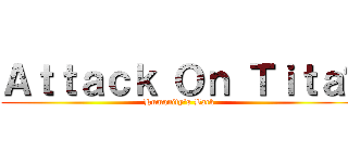 Ａｔｔａｃｋ Ｏｎ Ｔｉｔａñ (Humanity's Back)