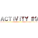 ＡＣＴＩＶＩＴＹ ＃９ ()