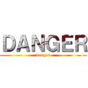 ＤＡＮＧＥＲ (danger)