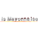 Ｉｓ Ｍａｙｏｎｎａｉｓｅ (An instrument?)