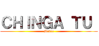 ＣＨＩＮＧＡ ＴＵ  (Madre)