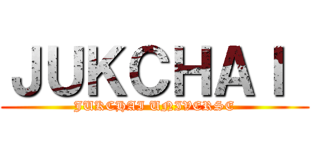 ＪＵＫＣＨＡＩ  (JUKCHAI UNIVERSE)