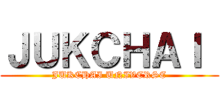 ＪＵＫＣＨＡＩ  (JUKCHAI UNIVERSE)