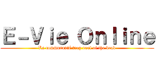 Ｅ－Ｖｉｅ Ｏｎｌｉｎｅ (La communauté trop cool of the dead)