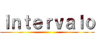 Ｉｎｔｅｒｖａｌｏ ()