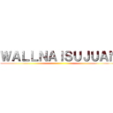 ＷＡＬＬＮＡＩＳＵＪＵＡＮ ()