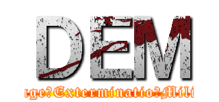 ＤＥＭ (Damage　Exterminatio　Military)