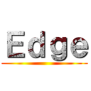 Ｅｄｇｅ ()