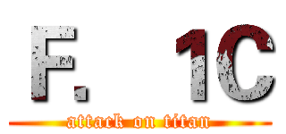 Ｆ．１Ｃ (attack on titan)