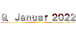 ９．Ｊａｎｕａｒ ２０２２ ()