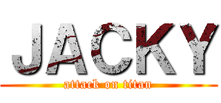ＪＡＣＫＹ (attack on titan)