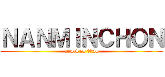 ＮＡＮＭＩＮＣＨＯＮ (attack on titan)