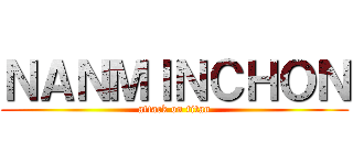 ＮＡＮＭＩＮＣＨＯＮ (attack on titan)