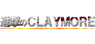 進撃のＣＬＡＹＭＯＲＥ (attack on Awakened)