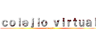 ｃｏｌｅｊｉｏ ｖｉｒｔｕａｌ  (de chile)