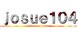 ｊｏｓｕｅ１０４ (attack on titan)