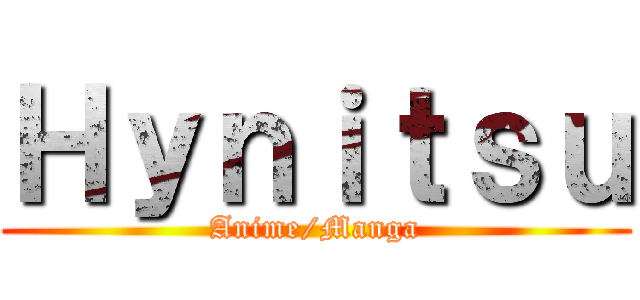Ｈｙｎｉｔｓｕ (Anime/Manga)