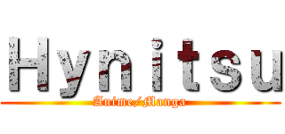 Ｈｙｎｉｔｓｕ (Anime/Manga)