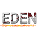 ＥＤＥＮ (What a wonderful world!)