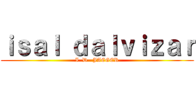 ｉｓａｌ ｄａｌｖｉｚａｒ (I  D   JAEGER)