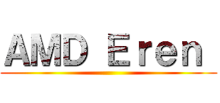 ＡＭＤ Ｅｒｅｎ  ()