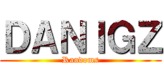 ＤＡＮＩＧＺ (Randoms)