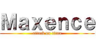 Ｍａｘｅｎｃｅ (attack on titan)