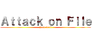 Ａｔｔａｃｋ ｏｎ Ｆｉｌｅ (Home work)