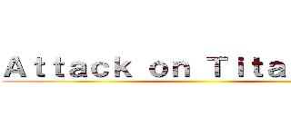Ａｔｔａｃｋ ｏｎ Ｔｉｔａｎ Ａｐｐ ()