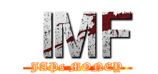 ＩＭＦ (JAPs MONEY)