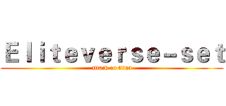 Ｅｌｉｔｅｖｅｒｓｅ－ｓｅｔ (attack on titan)