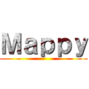 Ｍａｐｐｙ ()