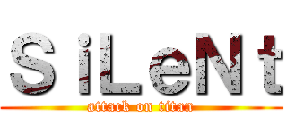 ＳｉＬｅＮｔ (attack on titan)