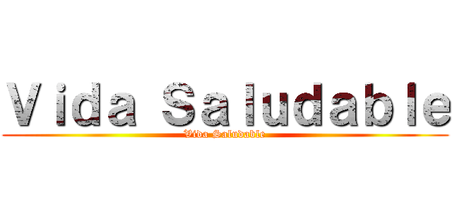 Ｖｉｄａ Ｓａｌｕｄａｂｌｅ (Vida Saludable)