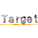 Ｔａｒｇｅｔ ()