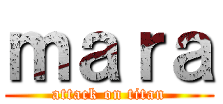 ｍａｒａ (attack on titan)