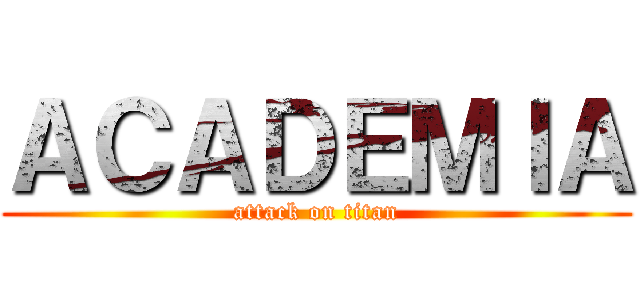 ＡＣＡＤＥＭＩＡ (attack on titan)