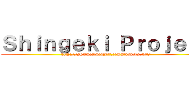 Ｓｈｉｎｇｅｋｉ Ｐｒｏｊｅｃｔ (http://shingekiproject.comunidades.net/)