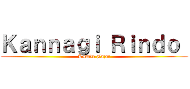 Ｋａｎｎａｇｉ Ｒｉｎｄｏ  (A smite player)