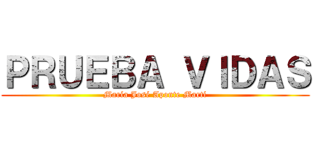 ＰＲＵＥＢＡ ＶＩＤＡＳ (María José Aponte Martí)