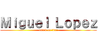 Ｍｉｇｕｅｌ Ｌｏｐｅｚ (attack on titan)