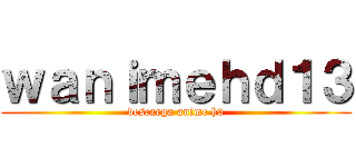 ｗａｎｉｍｅｈｄ１３ (descarga anime hd)