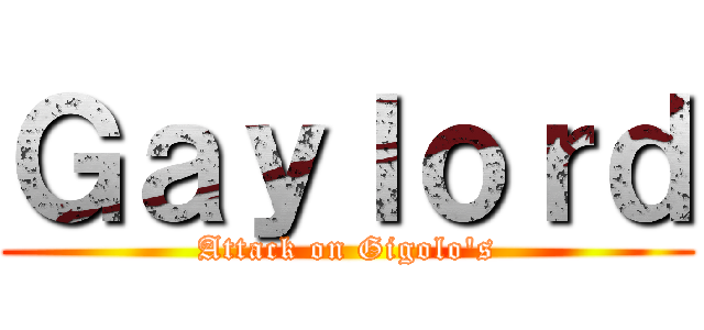 Ｇａｙｌｏｒｄ (Attack on Gigolo\'s)